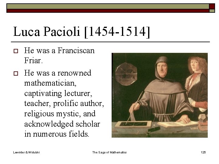 Luca Pacioli [1454 -1514] o o He was a Franciscan Friar. He was a