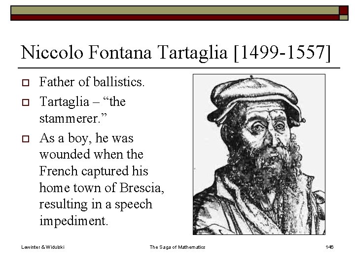 Niccolo Fontana Tartaglia [1499 -1557] o o o Father of ballistics. Tartaglia – “the