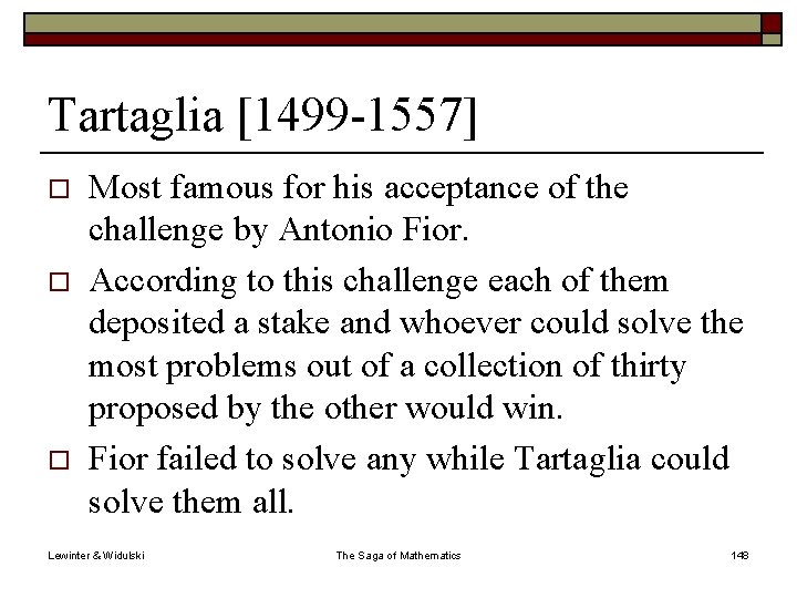 Tartaglia [1499 -1557] o o o Most famous for his acceptance of the challenge