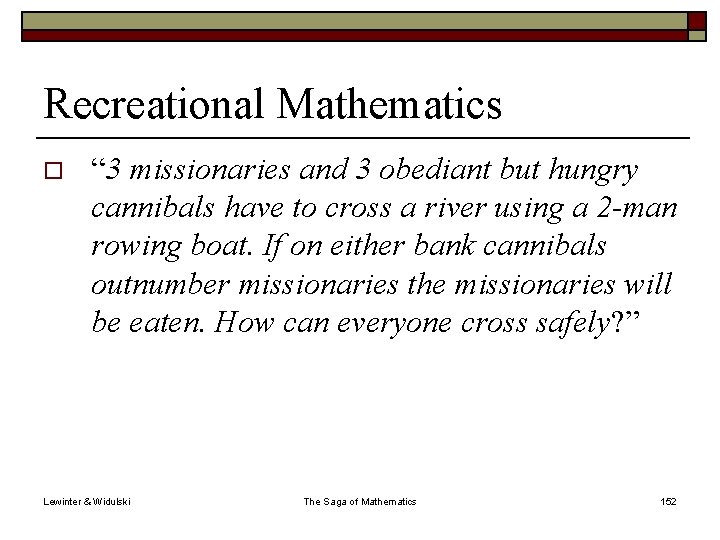 Recreational Mathematics o “ 3 missionaries and 3 obediant but hungry cannibals have to