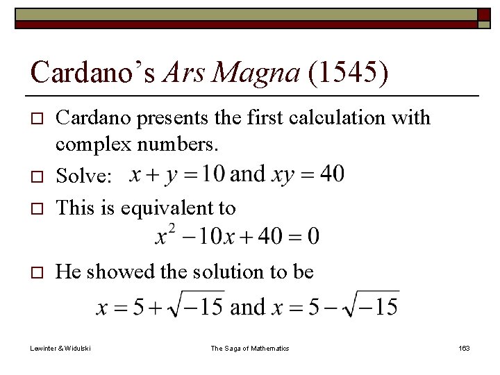 Cardano’s Ars Magna (1545) o Cardano presents the first calculation with complex numbers. Solve: