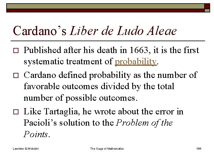 Cardano’s Liber de Ludo Aleae o o o Published after his death in 1663,