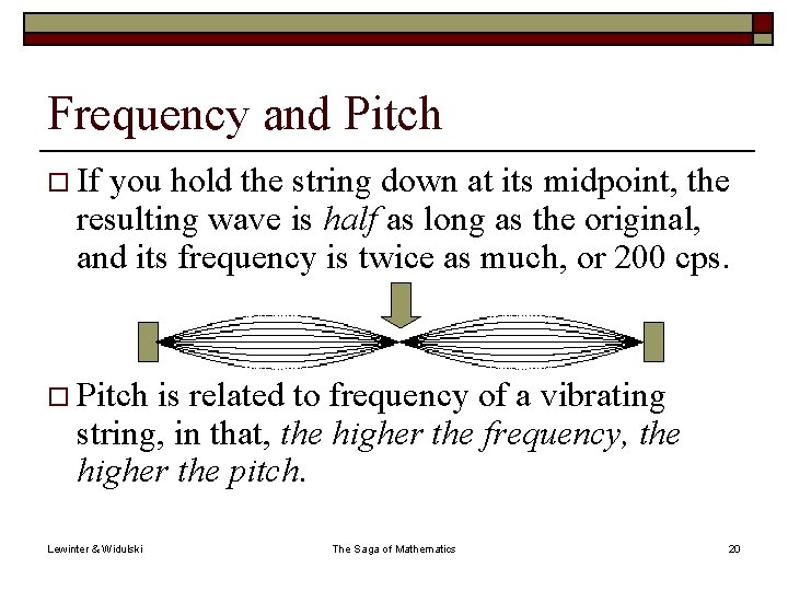 Frequency and Pitch o If you hold the string down at its midpoint, the
