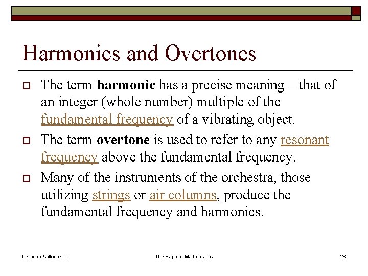 Harmonics and Overtones o o o The term harmonic has a precise meaning –