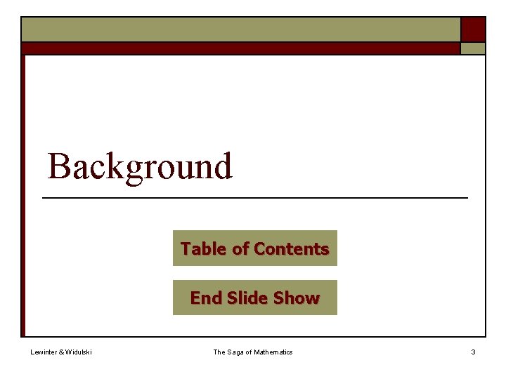 Background Table of Contents End Slide Show Lewinter & Widulski The Saga of Mathematics