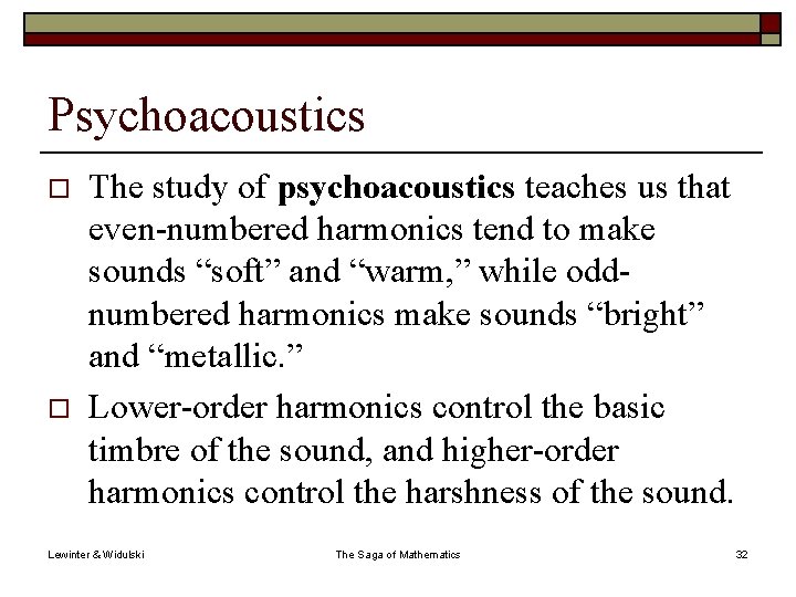 Psychoacoustics o o The study of psychoacoustics teaches us that even-numbered harmonics tend to