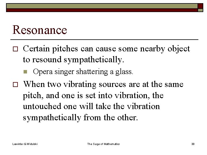 Resonance o Certain pitches can cause some nearby object to resound sympathetically. n o
