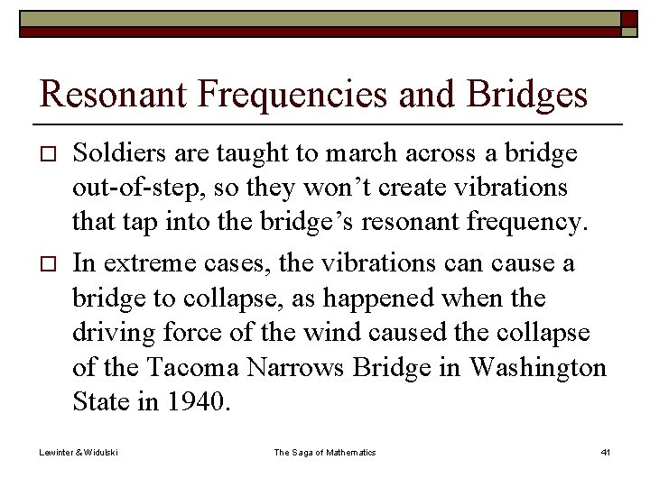 Resonant Frequencies and Bridges o o Soldiers are taught to march across a bridge
