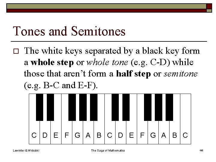 Tones and Semitones o The white keys separated by a black key form a