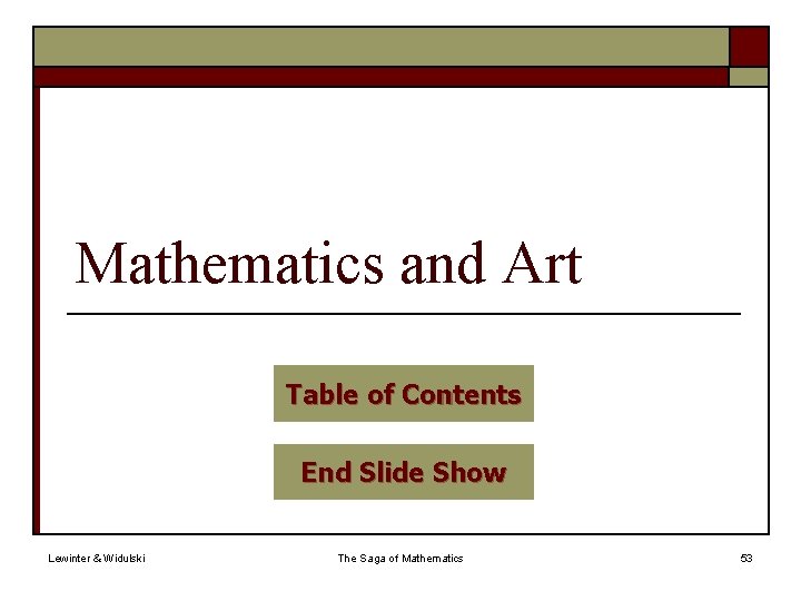 Mathematics and Art Table of Contents End Slide Show Lewinter & Widulski The Saga