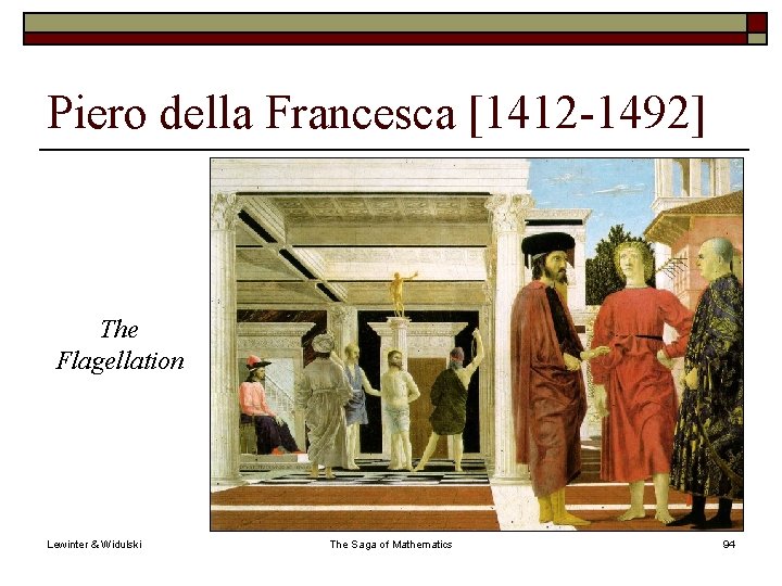 Piero della Francesca [1412 -1492] The Flagellation Lewinter & Widulski The Saga of Mathematics