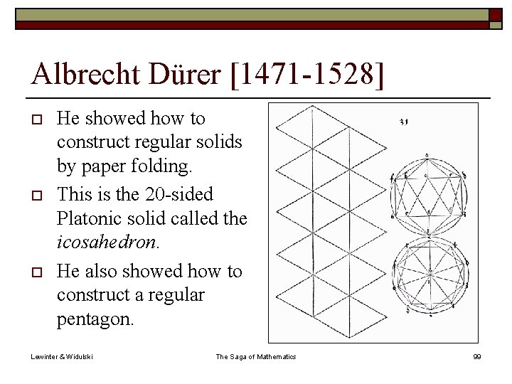 Albrecht Dürer [1471 -1528] o o o He showed how to construct regular solids