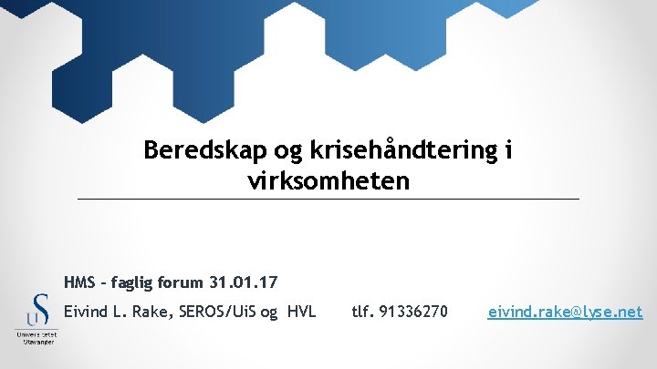 Beredskap og krisehåndtering i virksomheten HMS – faglig forum 31. 01. 17 Eivind L.