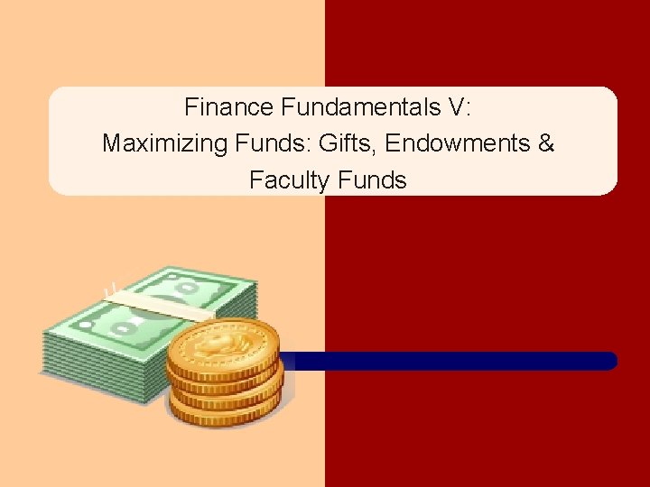 Finance Fundamentals V: Maximizing Funds: Gifts, Endowments & Faculty Funds 