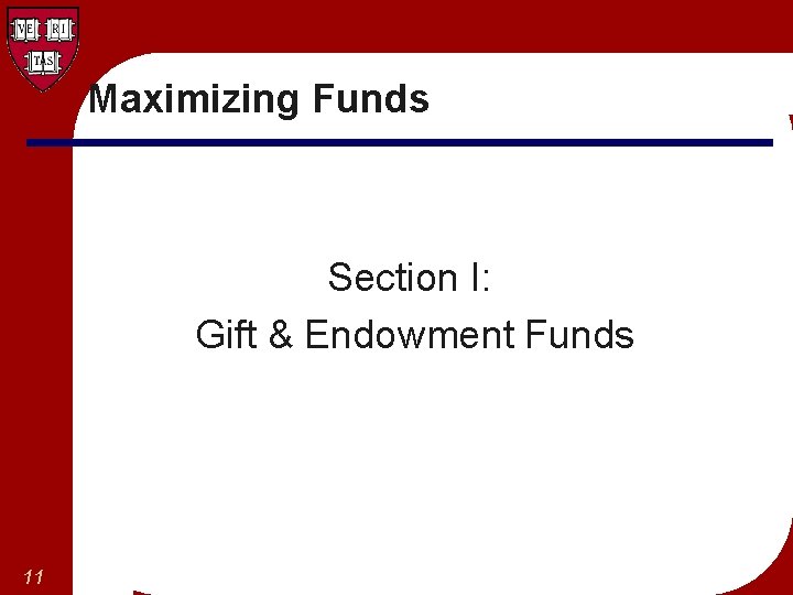 Maximizing Funds Section I: Gift & Endowment Funds 11 