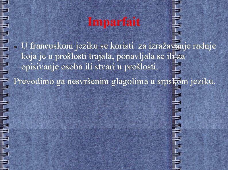 Imparfait U francuskom jeziku se koristi za izražavanje radnje koja je u prošlosti trajala,