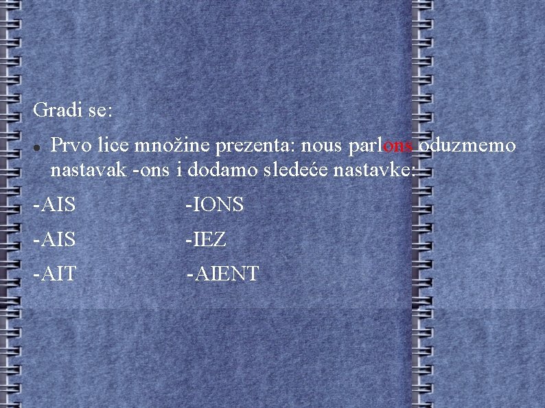 Gradi se: Prvo lice množine prezenta: nous parlons oduzmemo nastavak -ons i dodamo sledeće