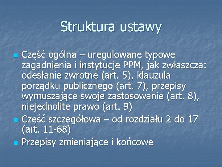 Struktura ustawy n n n Część ogólna – uregulowane typowe zagadnienia i instytucje PPM,