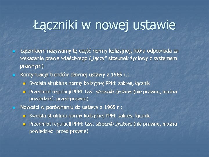 Łączniki w nowej ustawie n n Łącznikiem nazywamy tę część normy kolizyjnej, która odpowiada