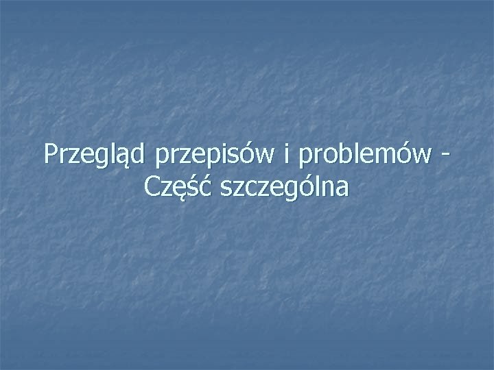 Przegląd przepisów i problemów - Część szczególna 