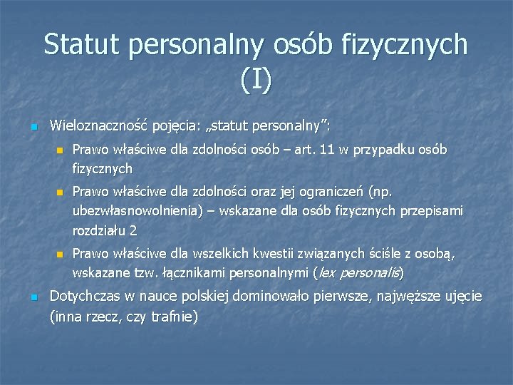 Statut personalny osób fizycznych (I) n Wieloznaczność pojęcia: „statut personalny”: n n Prawo właściwe