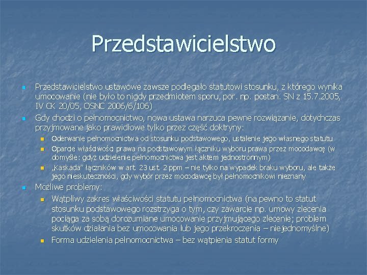 Przedstawicielstwo n n Przedstawicielstwo ustawowe zawsze podlegało statutowi stosunku, z którego wynika umocowanie (nie