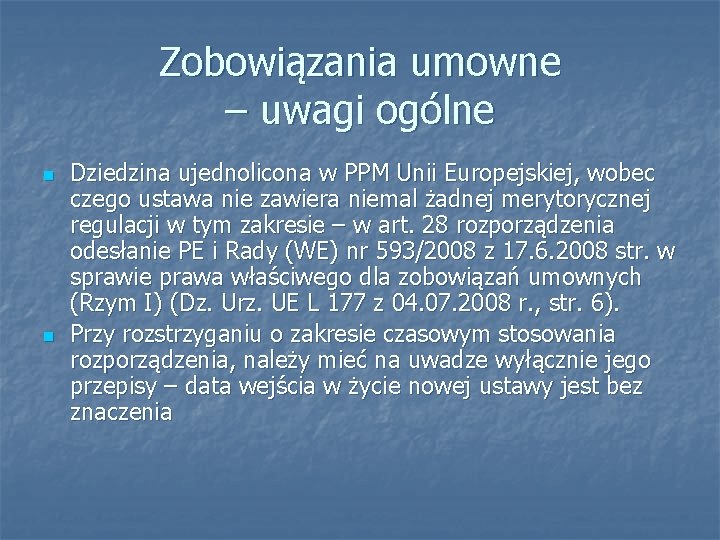 Zobowiązania umowne – uwagi ogólne n n Dziedzina ujednolicona w PPM Unii Europejskiej, wobec