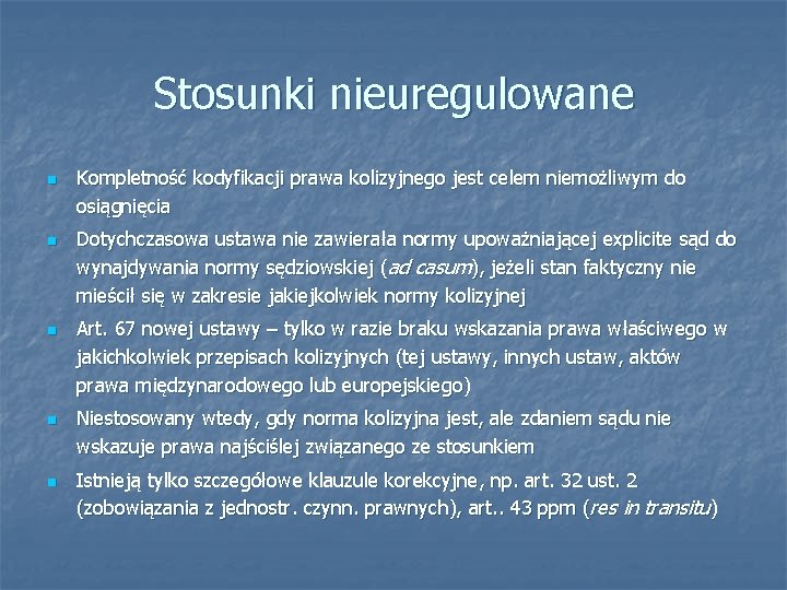 Stosunki nieuregulowane n n n Kompletność kodyfikacji prawa kolizyjnego jest celem niemożliwym do osiągnięcia