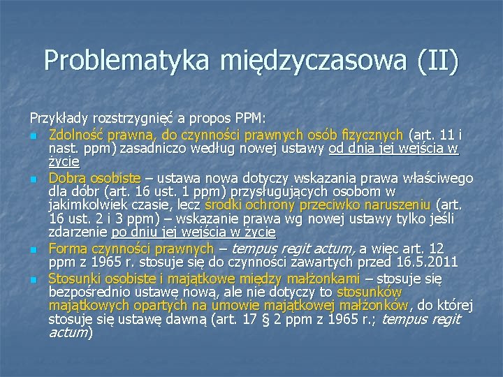 Problematyka międzyczasowa (II) Przykłady rozstrzygnięć a propos PPM: n Zdolność prawna, do czynności prawnych