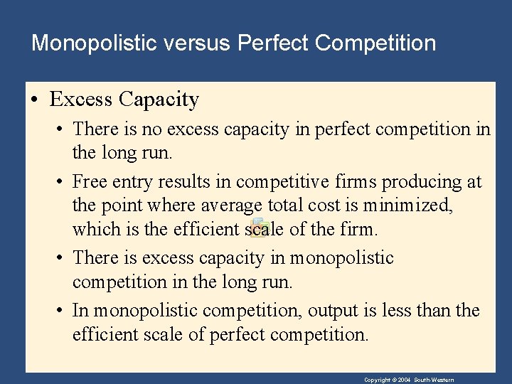 Monopolistic versus Perfect Competition • Excess Capacity • There is no excess capacity in