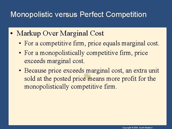 Monopolistic versus Perfect Competition • Markup Over Marginal Cost • For a competitive firm,