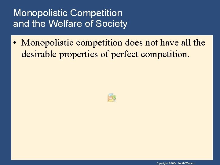 Monopolistic Competition and the Welfare of Society • Monopolistic competition does not have all