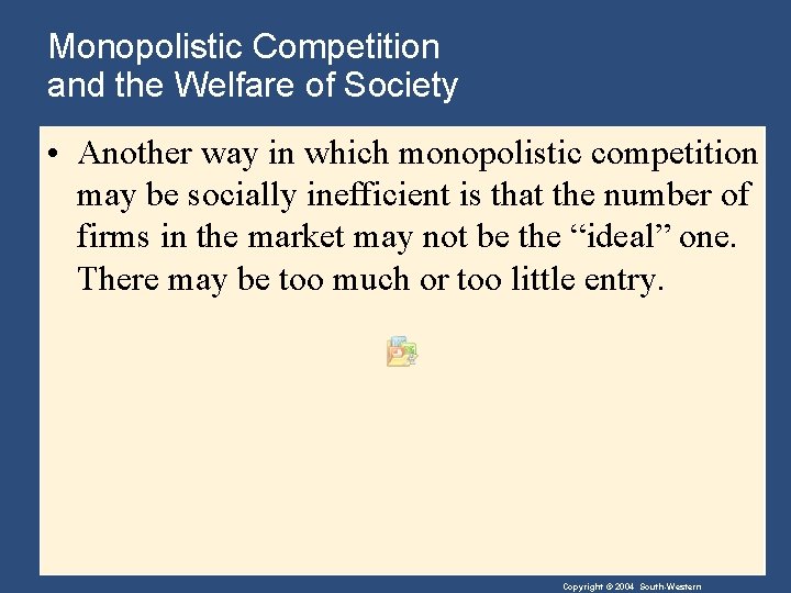 Monopolistic Competition and the Welfare of Society • Another way in which monopolistic competition