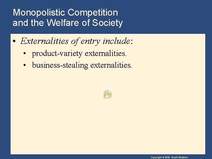 Monopolistic Competition and the Welfare of Society • Externalities of entry include: • product-variety