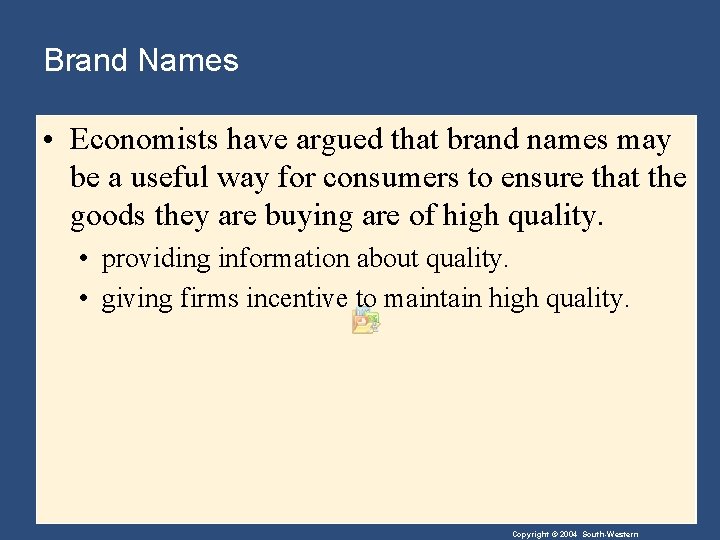 Brand Names • Economists have argued that brand names may be a useful way