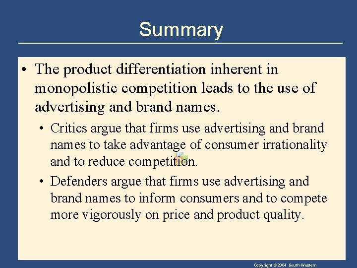 Summary • The product differentiation inherent in monopolistic competition leads to the use of