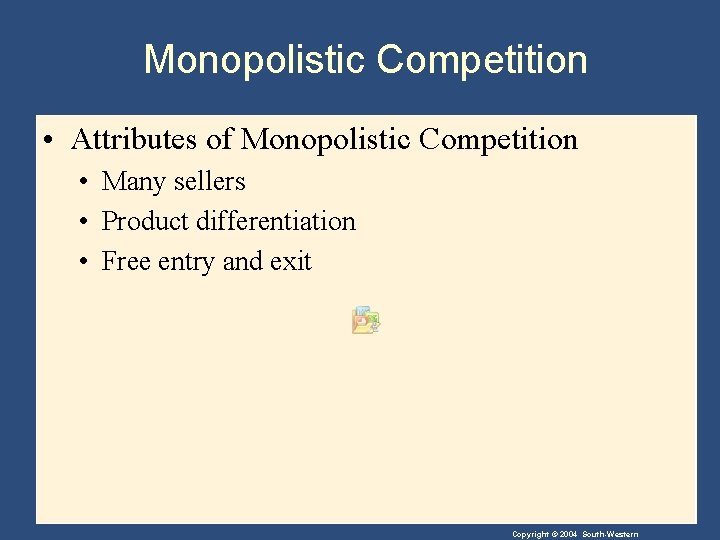 Monopolistic Competition • Attributes of Monopolistic Competition • Many sellers • Product differentiation •