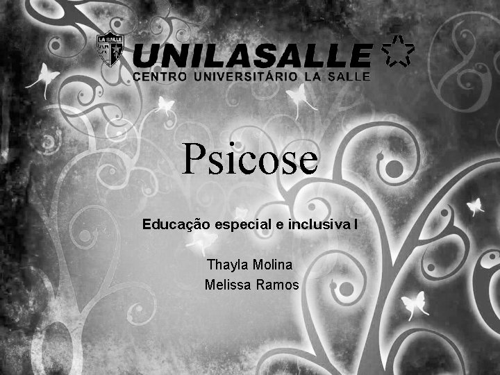 Psicose Educação especial e inclusiva l Thayla Molina Melissa Ramos 