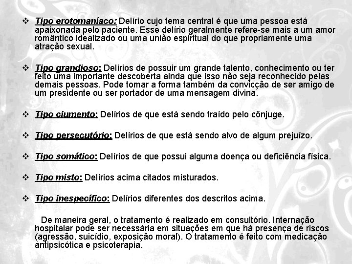 v Tipo erotomaníaco: Delírio cujo tema central é que uma pessoa está apaixonada pelo