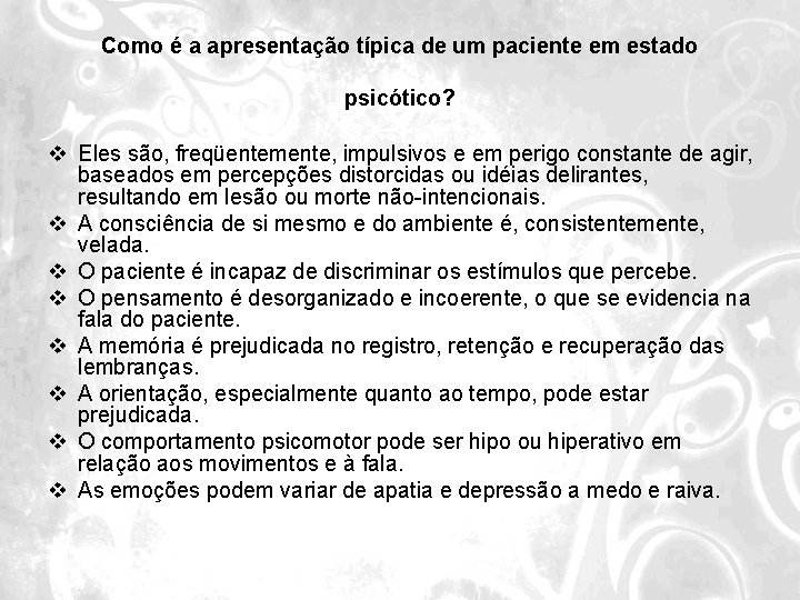 Como é a apresentação típica de um paciente em estado psicótico? v Eles são,