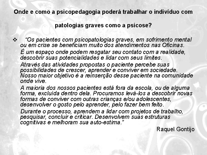 Onde e como a psicopedagogia poderá trabalhar o indivíduo com patologias graves como a