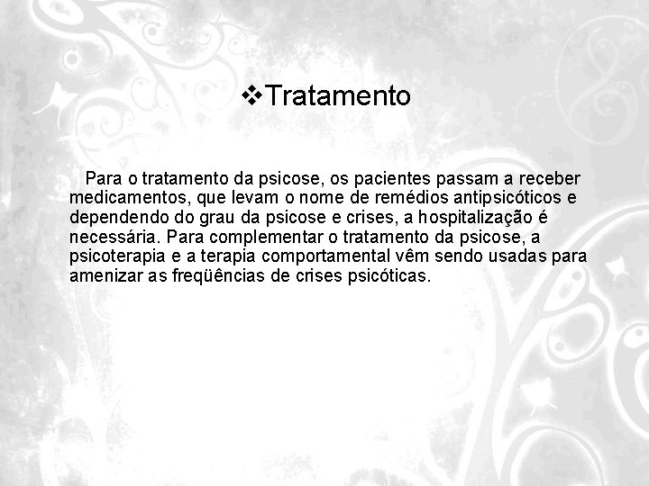 v. Tratamento Para o tratamento da psicose, os pacientes passam a receber medicamentos, que