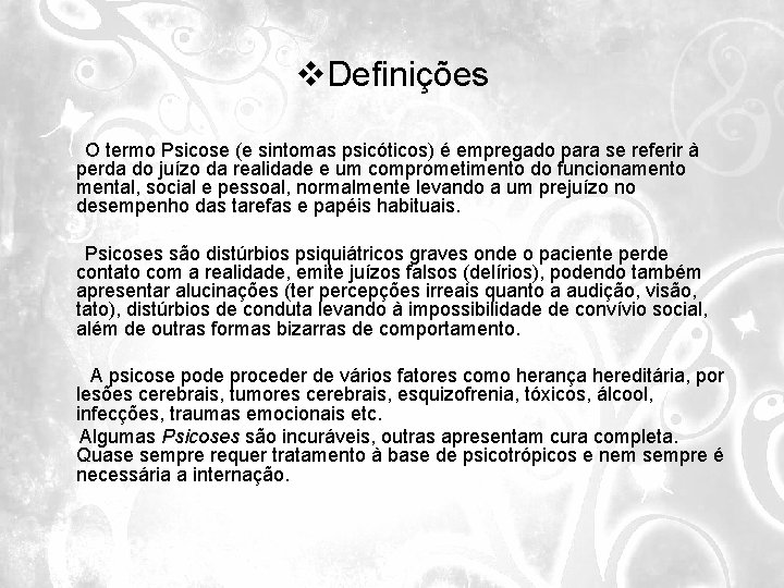 v. Definições O termo Psicose (e sintomas psicóticos) é empregado para se referir à