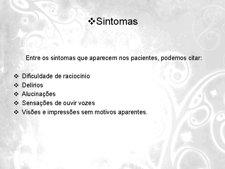 v. Sintomas Entre os sintomas que aparecem nos pacientes, podemos citar: v v v