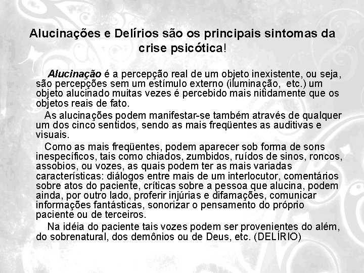 Alucinações e Delírios são os principais sintomas da crise psicótica! Alucinação é a percepção