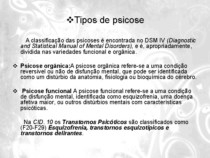 v. Tipos de psicose A classificação das psicoses é encontrada no DSM IV (Diagnostic