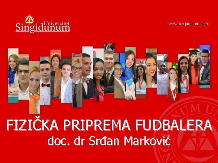www. singidunum. ac. rs FIZIČKA PRIPREMA FUDBALERA doc. dr Srđan Marković 1 