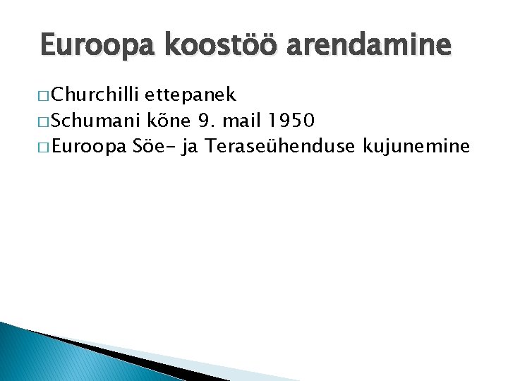 Euroopa koostöö arendamine � Churchilli ettepanek � Schumani kõne 9. mail 1950 � Euroopa