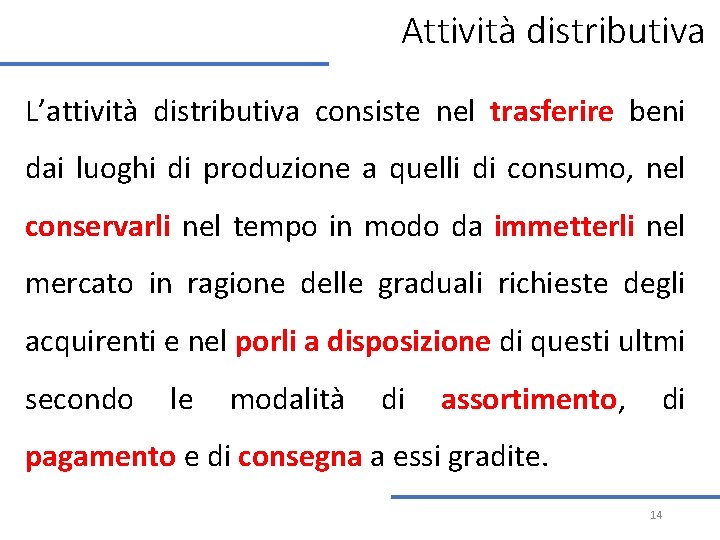 Attività distributiva L’attività distributiva consiste nel trasferire beni dai luoghi di produzione a quelli Attività distributiva L’attività distributiva consiste nel trasferire beni dai luoghi di produzione a quelli