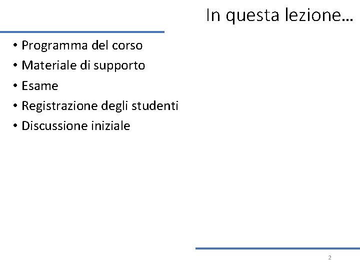 In questa lezione… • Programma del corso • Materiale di supporto • Esame • In questa lezione… • Programma del corso • Materiale di supporto • Esame •